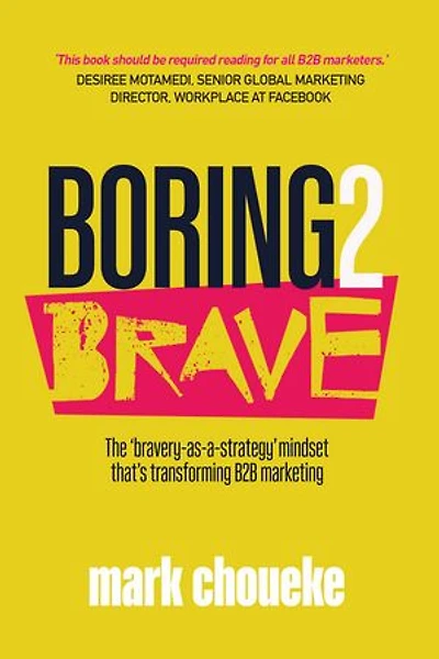 Boring2Brave: The ‘bravery-as-a-strategy’ mindset that’s transforming B2B marketing