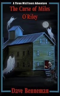 The Curse of Miles O'Riley: A Three Misfiteers Adventure, #3