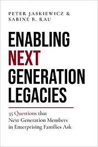 Enabling Next Generation Legacies: 35 Questions That Members Enterprising Families Ask