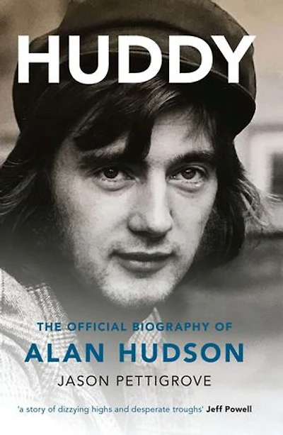 Huddy: The Official Biography Of Alan Hudson