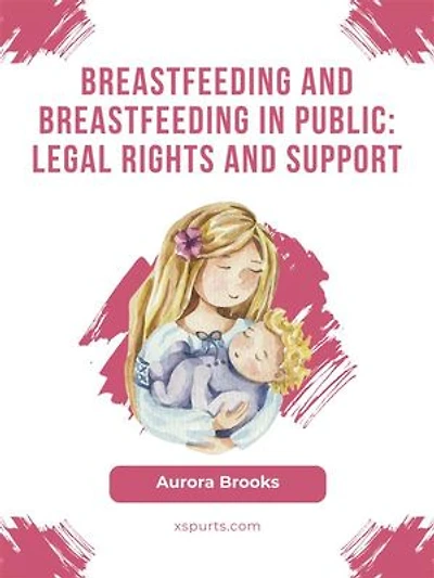 Breastfeeding and breastfeeding in public: Legal rights and support