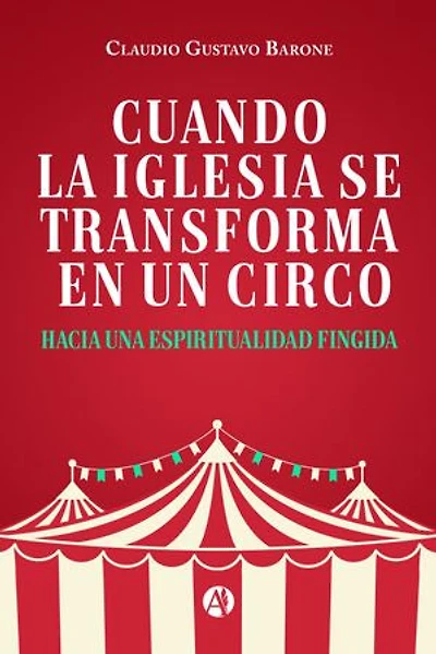 Cuando la Iglesia se transforma en un circo: Hacia una espiritualidad fingida