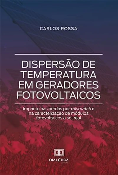 Dispersão de temperatura em geradores fotovoltaicos: impacto nas perdas por mismatch e na caracterização de módulos fotovoltaicos a sol real