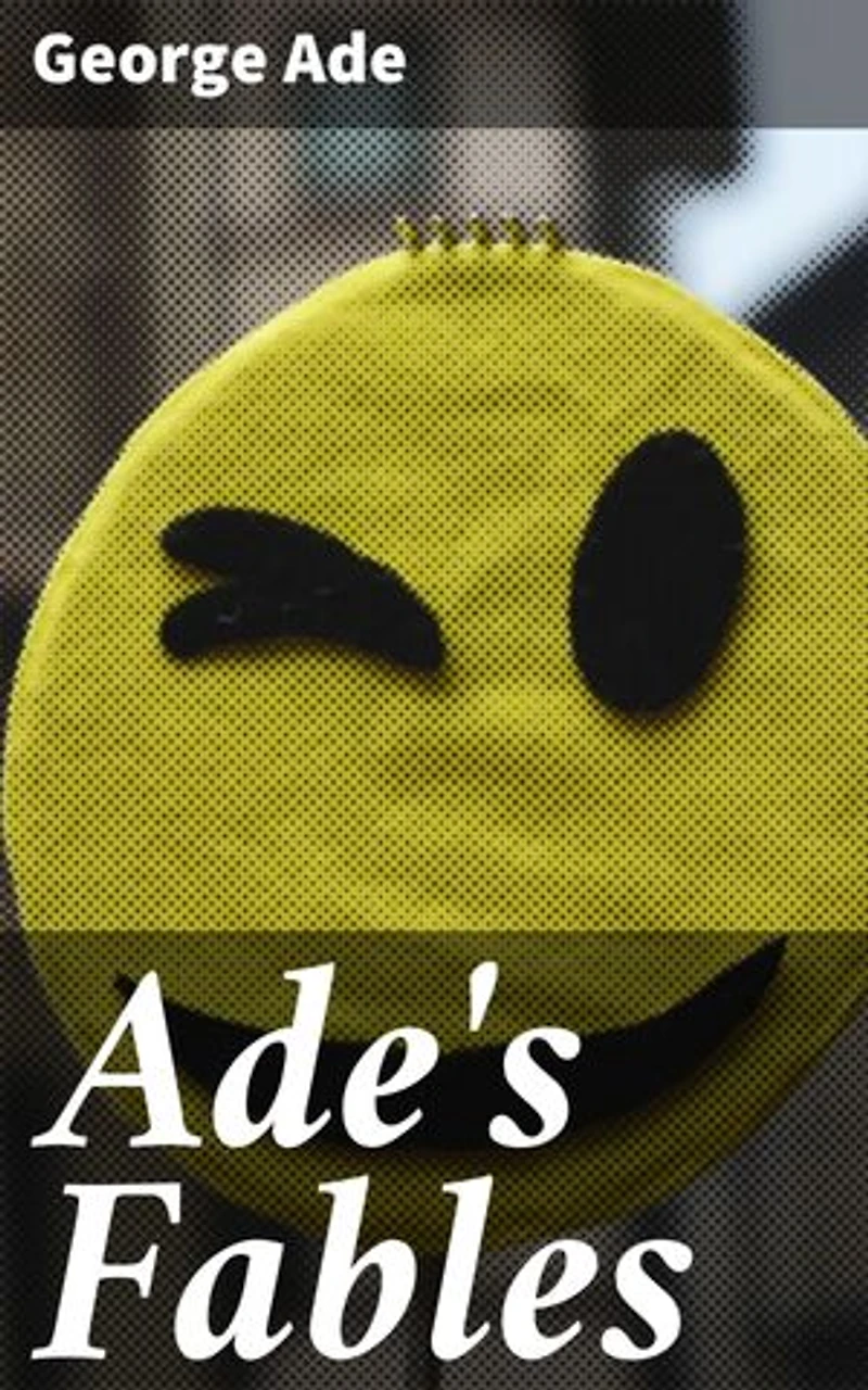 Ade's Fables: Timeless wisdom and witty humor in classic tales