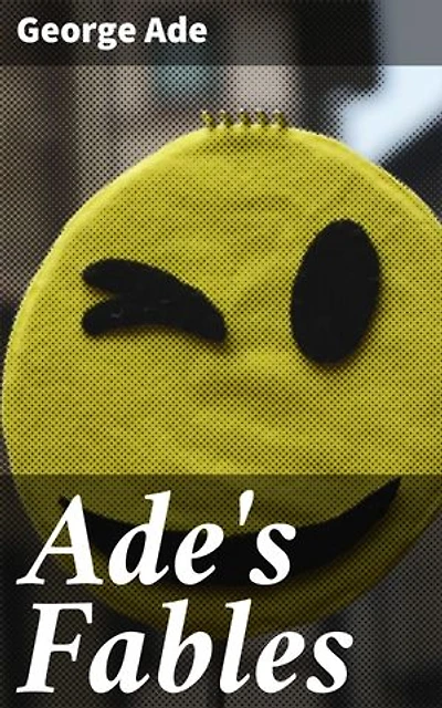 Ade's Fables: Timeless wisdom and witty humor in classic tales