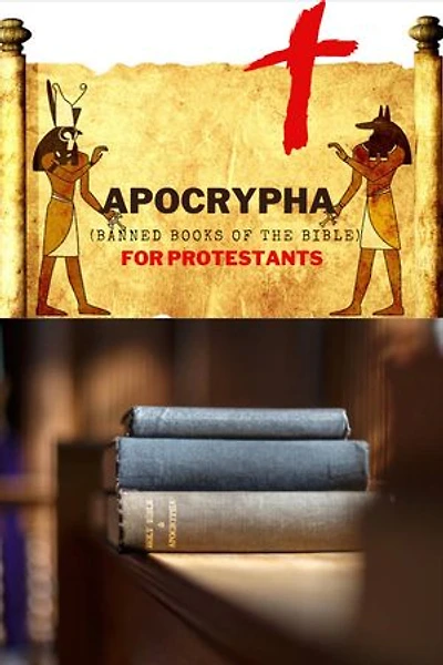 APOCRYPHA (Banned books of the Bible) FOR PROTESTANTS: The truth about the Apocrypha