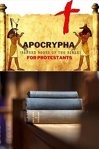 APOCRYPHA (Banned books of the Bible) FOR PROTESTANTS: The truth about the Apocrypha