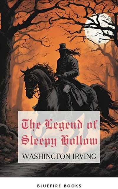 The Legend of Sleepy Hollow: The Classic American Ghost Story featuring the Headless Horseman - Washington Irving's Timeless Gothic Horror Tale