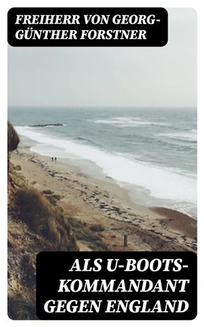 Als U-Boots-Kommandant gegen England: Bereicherte Ausgabe.