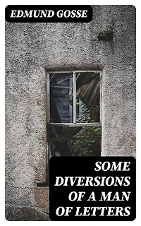 Some Diversions of a Man of Letters