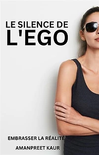 Le Silence de l'Ego : Embrasser la Réalité