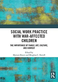 Social Work Practice With War-affected Children: The Importance Of Family, Art, Culture, And Context