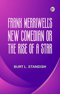 Frank Merriwell's New Comedian; Or, The Rise of a Star