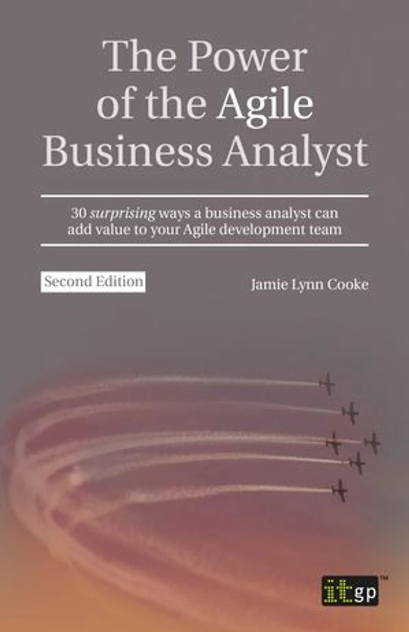 the Power of Agile business Analyst: 30 surprising ways a analyst can add value to your development team