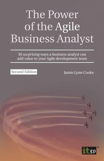 the Power of Agile business Analyst: 30 surprising ways a analyst can add value to your development team