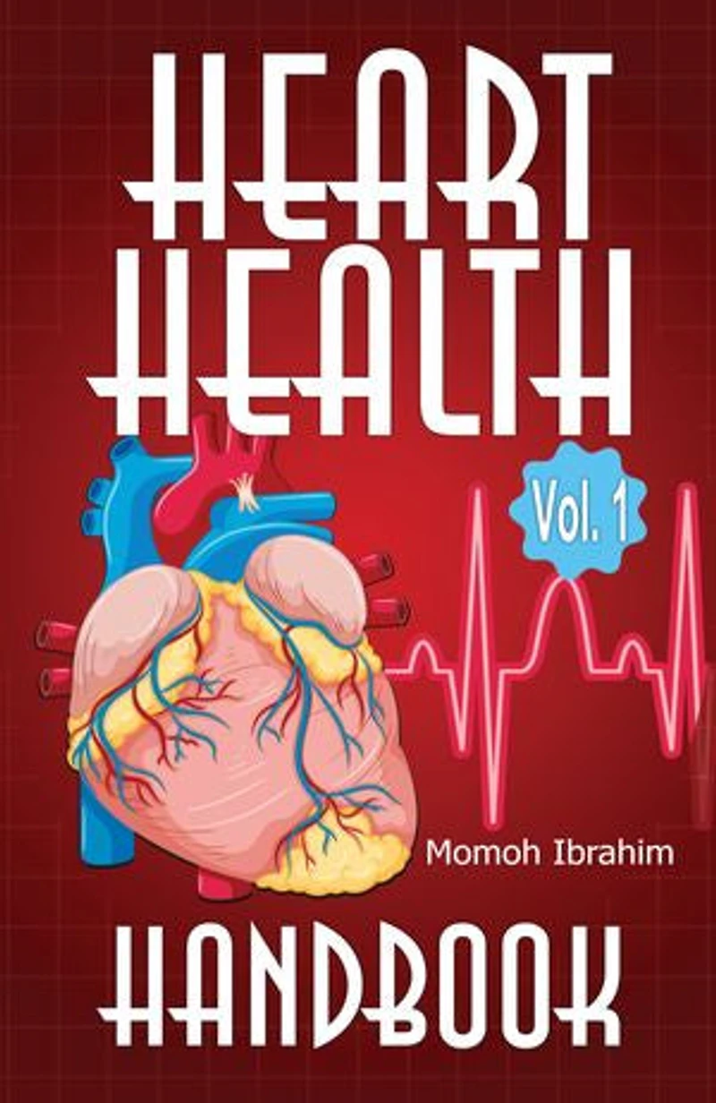 Heart Health Handbook Vol. 1: A Comprehensive Guide to Preventing and Managing Heart Disease