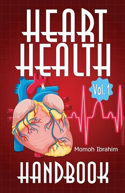 Heart Health Handbook Vol. 1: A Comprehensive Guide to Preventing and Managing Heart Disease