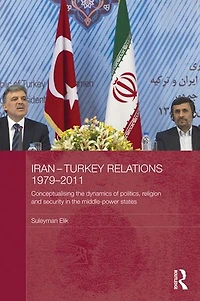 Iran-Turkey Relations, 1979-2011: Conceptualising the Dynamics of Politics, Religion and Security in Middle-Power States