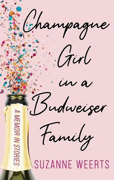 Champagne Girl in a Budweiser Family: A Memoir in Stories
