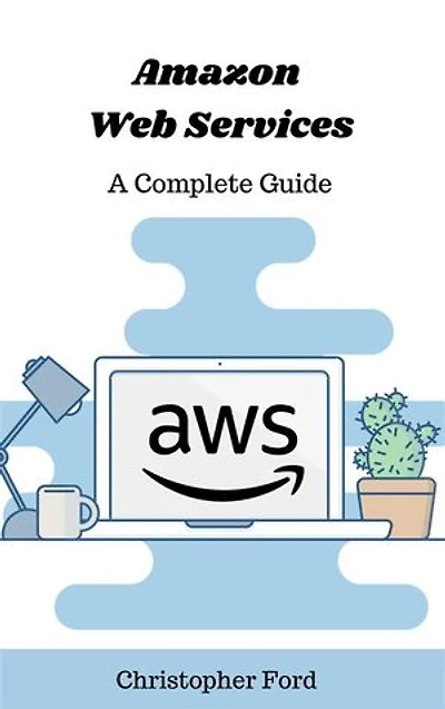 Amazon Web Services: A Complete Guide