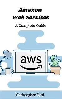 Amazon Web Services: A Complete Guide