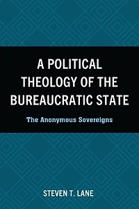 A Political Theology of The Bureaucratic State: Anonymous Sovereigns
