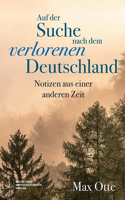 Auf der Suche nach dem verlorenen Deutschland: Notizen aus einer anderen Zeit