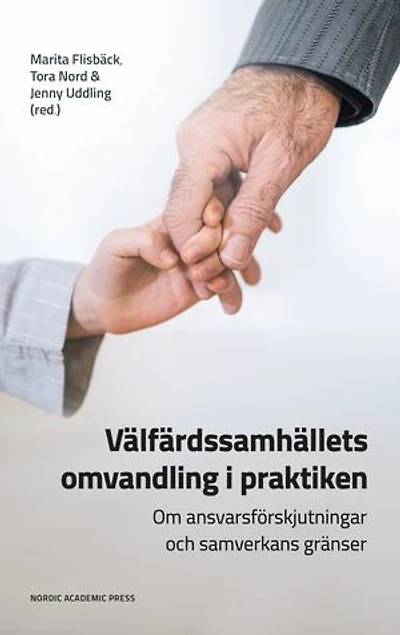 Välfärdssamhällets omvandling i praktiken : Om ansvarsförskjutningar och samverkans gränser