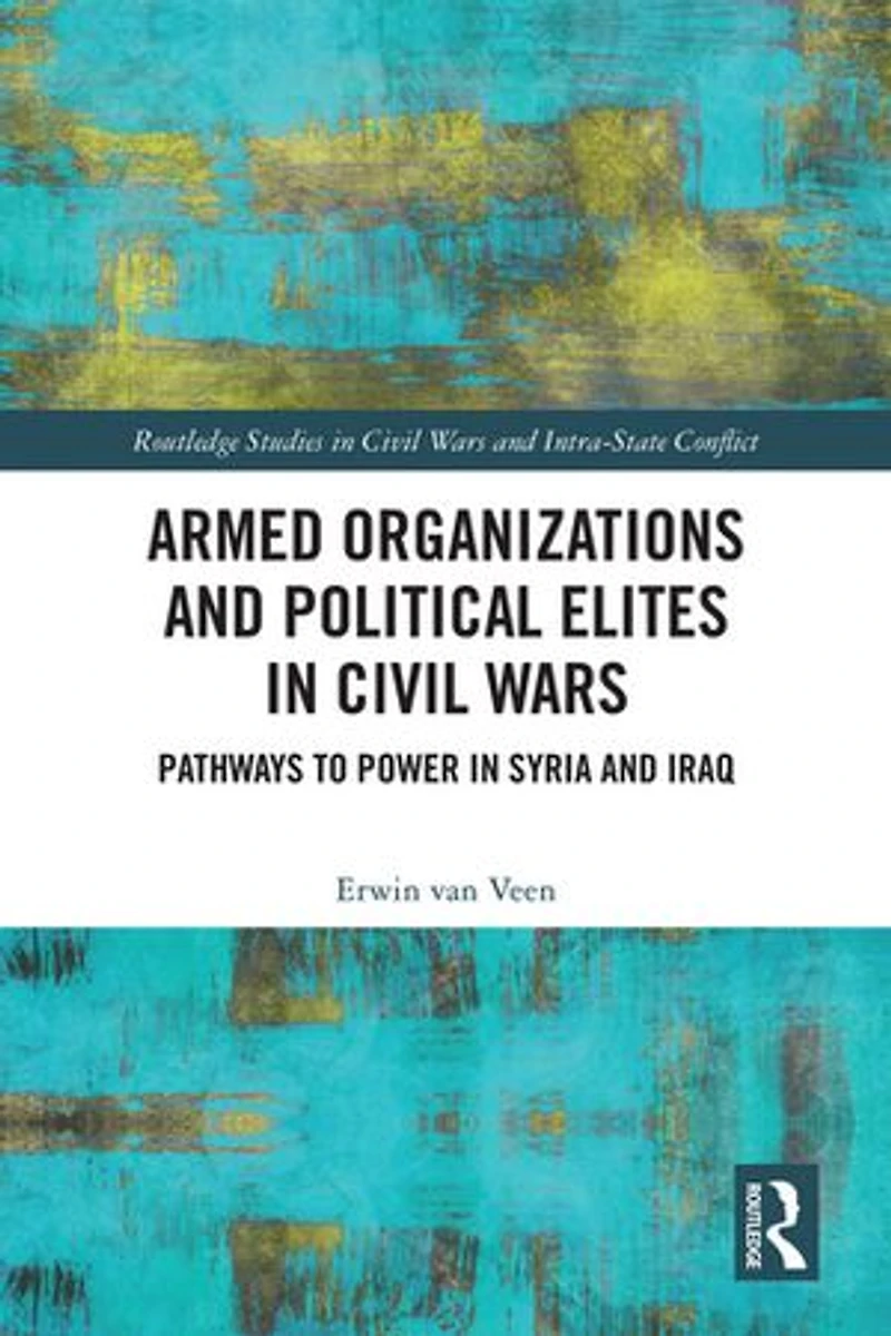 Armed Organizations and Political Elites Civil Wars: Pathways to Power Syria Iraq
