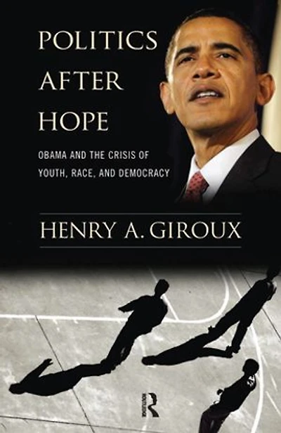 Politics After Hope: Obama and the Crisis of Youth, Race, Democracy