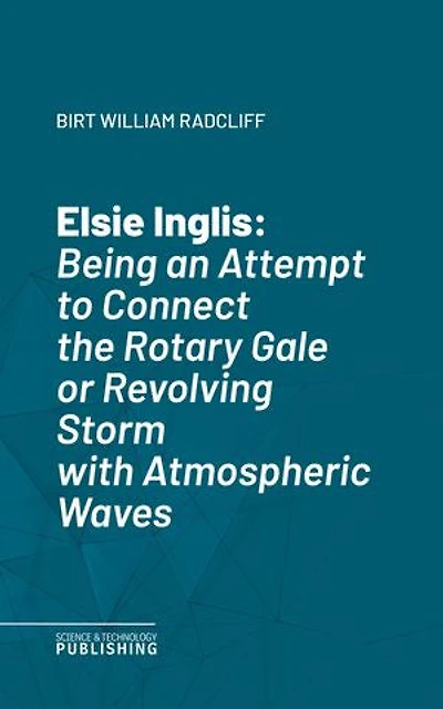 The Hurricane Guide: Being an Attempt to Connect the Rotary Gale or Revolving Storm with Atmospheric Waves.