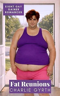 Fat Reunions - Eight Gay Gainer Romances