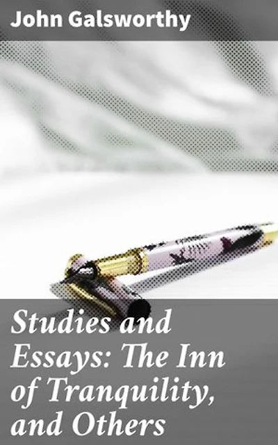 Studies and Essays: The Inn of Tranquility, and Others: Enriched edition. Exploring Social Critiques and Human Relationships