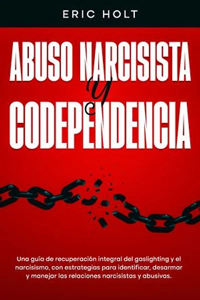 Abuso narcisista y codependencia: Una guía de recuperación integral del gaslighting y el narcisismo, con estrategias para identificar, desarmar y manejar las relaciones narcisistas y abusivas.