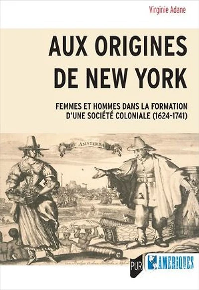 Aux origines de New York: Femmes et hommes dans la formation d’une société coloniale (1624-1741)