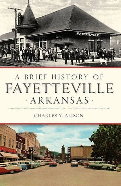 Brief History of Fayetteville Arkansas, A