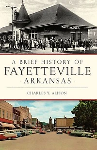 Brief History of Fayetteville Arkansas, A