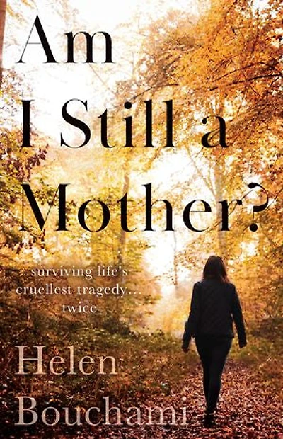 Am I Still A Mother?: Surviving Life's Cruellest Tragedy - Twice