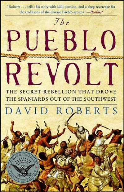 the Pueblo Revolt: Secret Rebellion that Drove Spaniards Out of Southwest