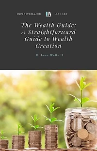 The Wealth Guide: a Straight-forward Guide to Wealth Creation