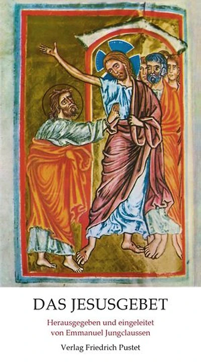 Das Jesusgebet: Anleitung zur Anrufung des Namens JESUS von einem Mönch der Ostkirche