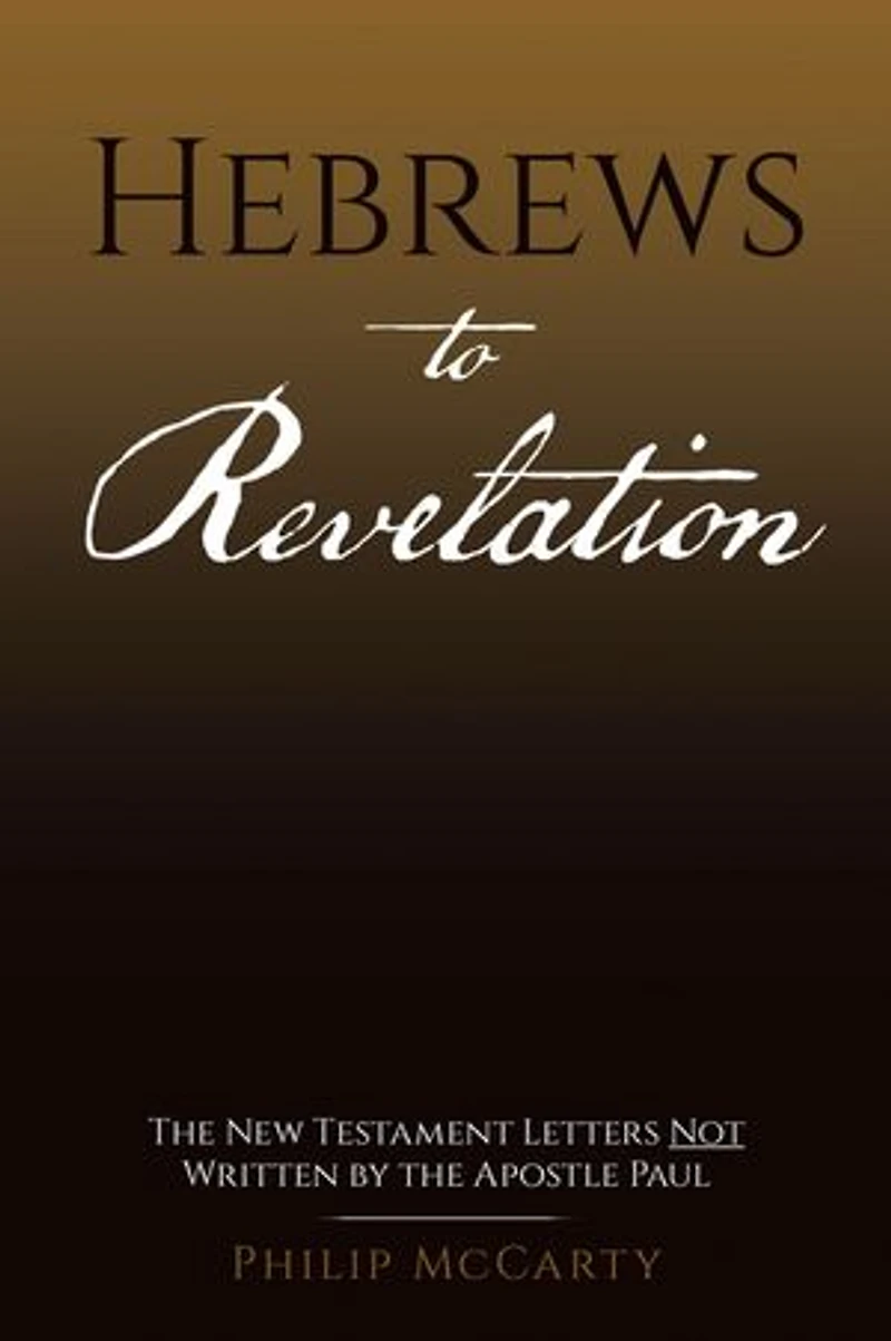 Hebrews to Revelation: The New Testament Letters Not Written by the Apostle Paul