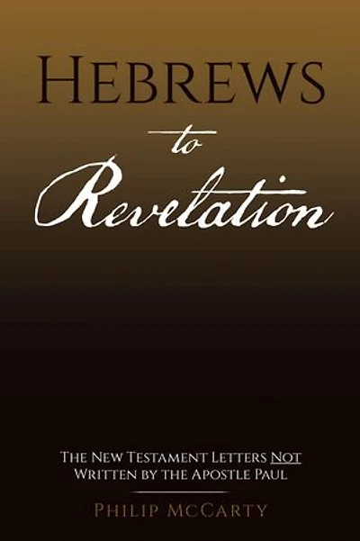 Hebrews to Revelation: The New Testament Letters Not Written by the Apostle Paul