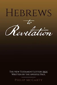 Hebrews to Revelation: The New Testament Letters Not Written by the Apostle Paul