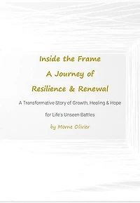 Inside the Frame: A Journey of Resilience and Renewal: Inside the Frame, #1