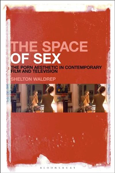 The Space of Sex: Porn Aesthetic Contemporary Film and Television