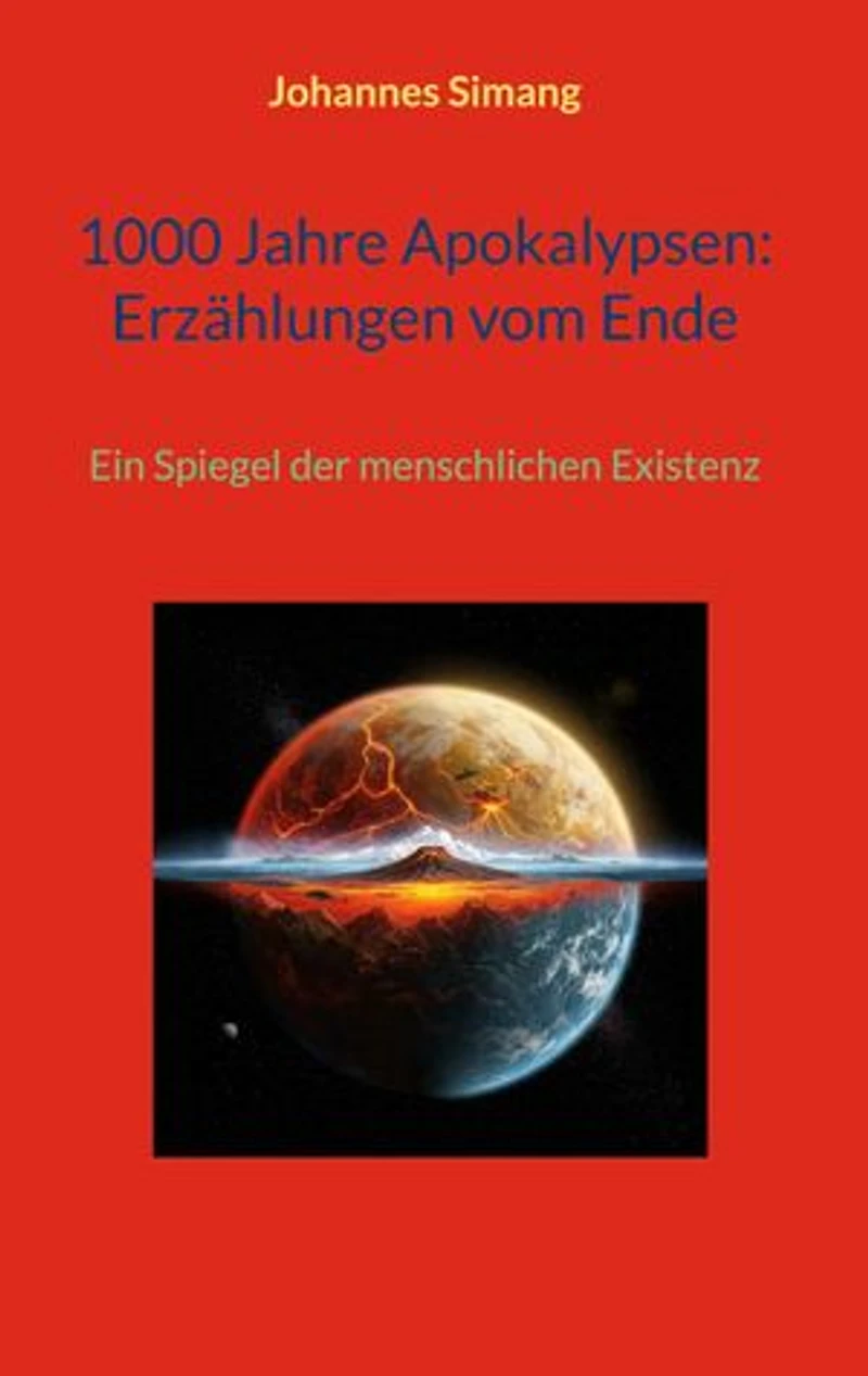 1000 Jahre Apokalypsen: Erzählungen vom Ende: Ein Spiegel der menschlichen Existenz