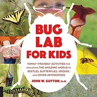 Bug Lab for Kids: Family-Friendly Activities Exploring the Amazing World of Beetles, Butterflies, Spiders, and Other Arthropods