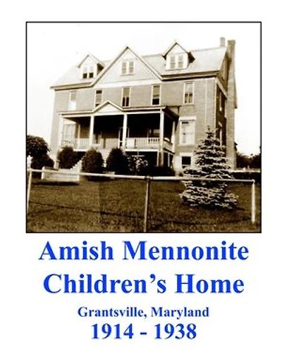 Amish Mennonite Children's Home: Grantsville, Maryland : 1914-1938