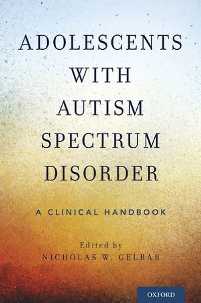 Adolescents with Autism Spectrum Disorder: A Clinical Handbook